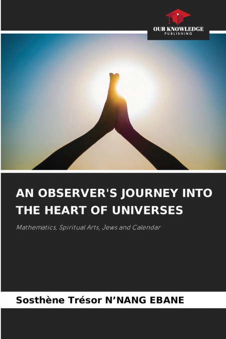 AN OBSERVER’S JOURNEY INTO THE HEART OF UNIVERSES