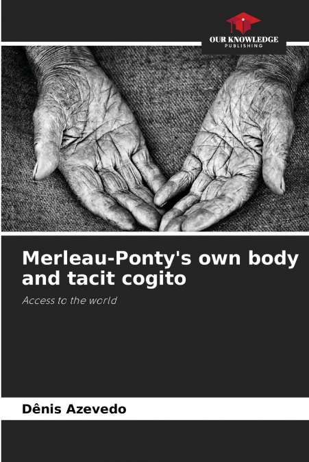 Merleau-Ponty’s own body and tacit cogito
