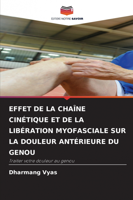 EFFET DE LA CHAÎNE CINÉTIQUE ET DE LA LIBÉRATION MYOFASCIALE SUR LA DOULEUR ANTÉRIEURE DU GENOU