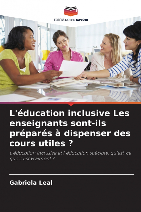L’éducation inclusive Les enseignants sont-ils préparés à dispenser des cours utiles ?