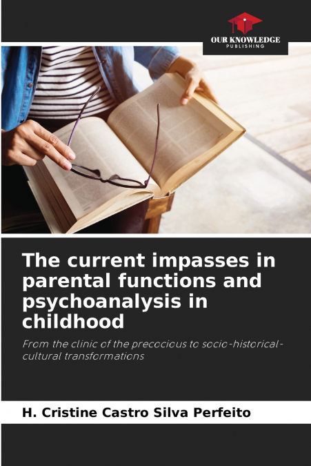 The current impasses in parental functions and psychoanalysis in childhood