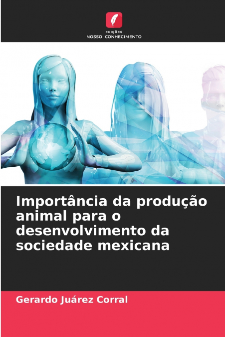 Importância da produção animal para o desenvolvimento da sociedade mexicana