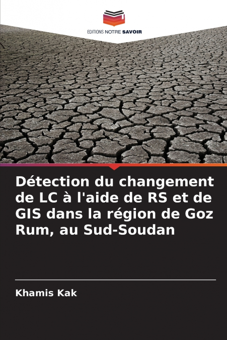Détection du changement de LC à l’aide de RS et de GIS dans la région de Goz Rum, au Sud-Soudan