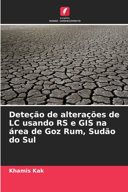 Deteção de alterações de LC usando RS e GIS na área de Goz Rum, Sudão do Sul