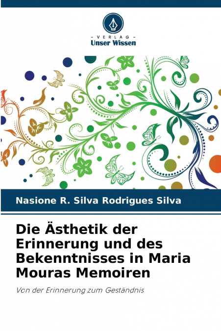 Die Ästhetik der Erinnerung und des Bekenntnisses in Maria Mouras Memoiren