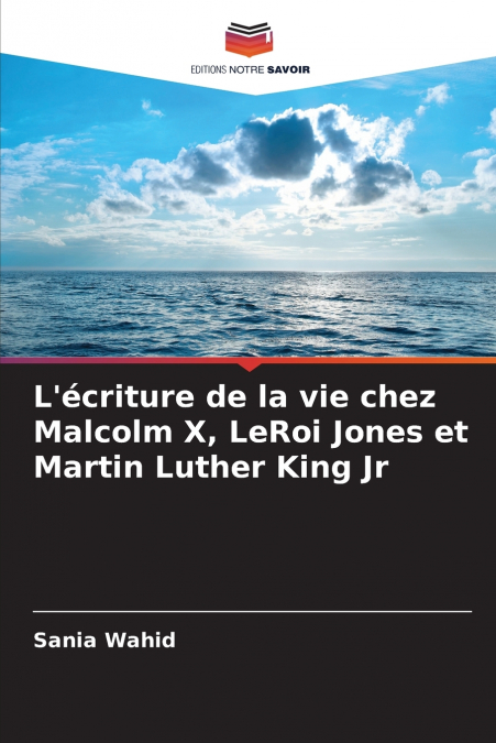 L’écriture de la vie chez Malcolm X, LeRoi Jones et Martin Luther King Jr