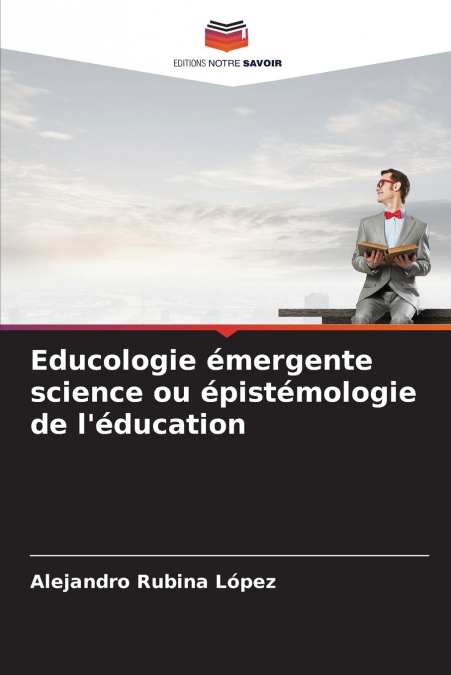 Educologie émergente science ou épistémologie de l’éducation