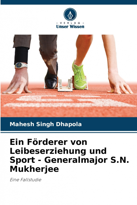 Ein Förderer von Leibeserziehung und Sport - Generalmajor S.N. Mukherjee