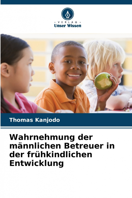 Wahrnehmung der männlichen Betreuer in der frühkindlichen Entwicklung