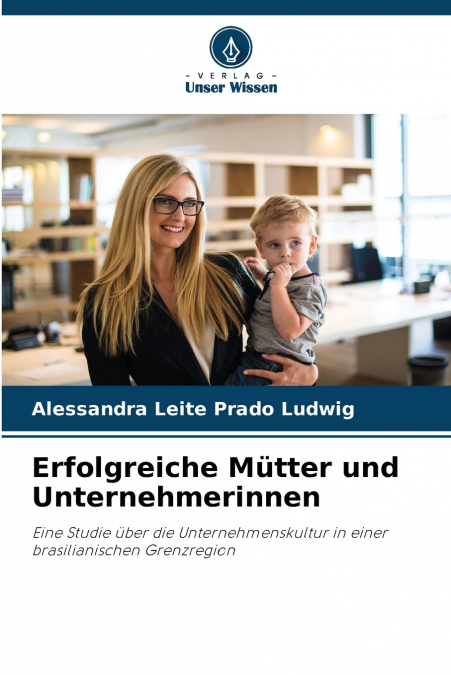 Erfolgreiche Mütter und Unternehmerinnen