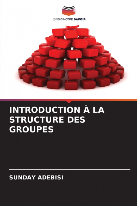 INTRODUCTION À LA STRUCTURE DES GROUPES