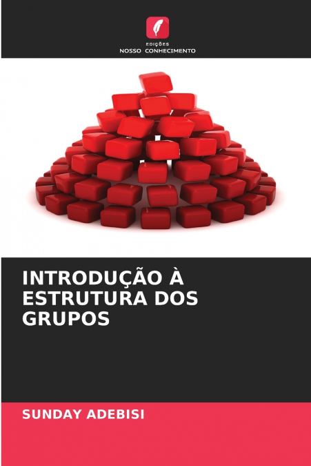 INTRODUÇÃO À ESTRUTURA DOS GRUPOS
