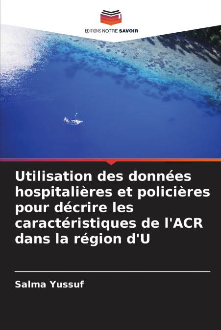 Utilisation des données hospitalières et policières pour décrire les caractéristiques de l’ACR dans la région d’U