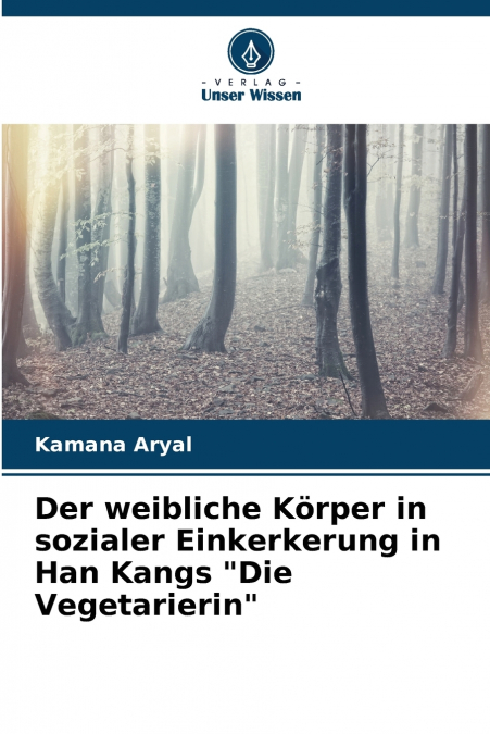 Der weibliche Körper in sozialer Einkerkerung in Han Kangs 'Die Vegetarierin'