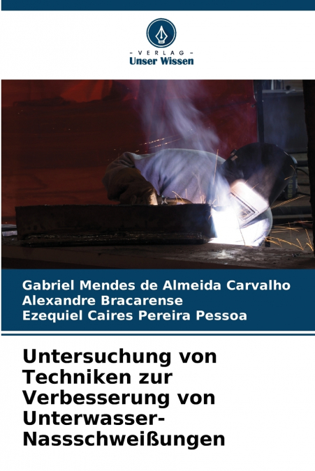 Untersuchung von Techniken zur Verbesserung von Unterwasser-Nassschweißungen