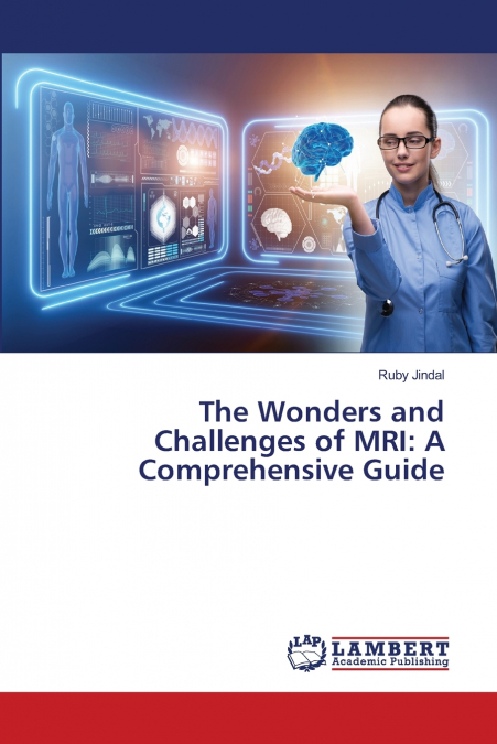The Wonders and Challenges of MRI