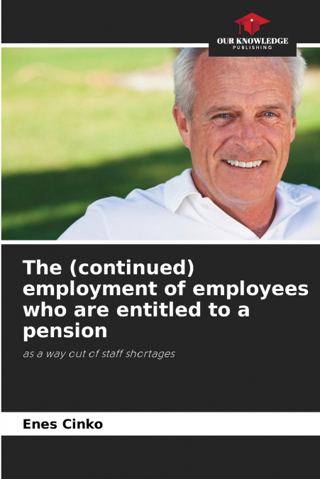 The (continued) employment of employees who are entitled to a pension