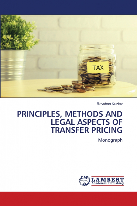 PRINCIPLES, METHODS AND LEGAL ASPECTS OF TRANSFER PRICING