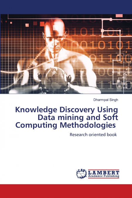 Knowledge Discovery Using Data mining and Soft Computing Methodologies