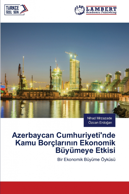 Azerbaycan Cumhuriyeti’nde Kamu Borçlarının Ekonomik Büyümeye Etkisi
