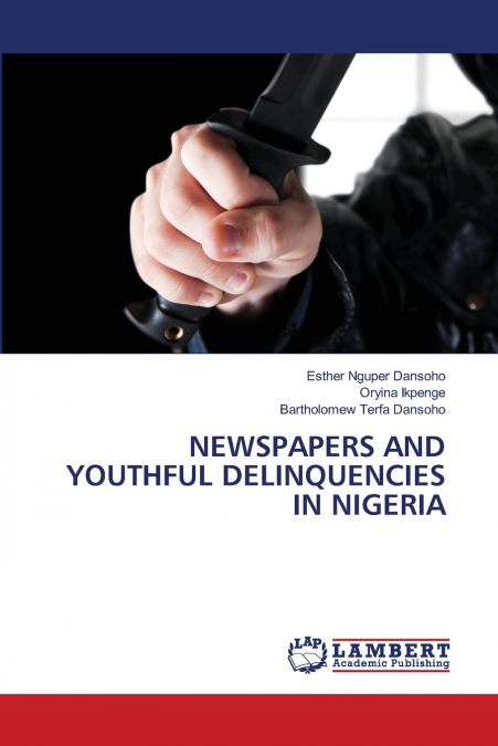 NEWSPAPERS AND YOUTHFUL DELINQUENCIES IN NIGERIA