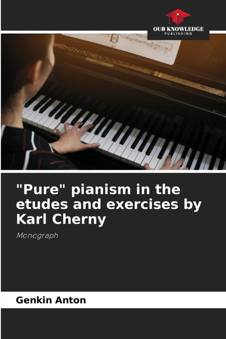 'Pure' pianism in the etudes and exercises by Karl Cherny
