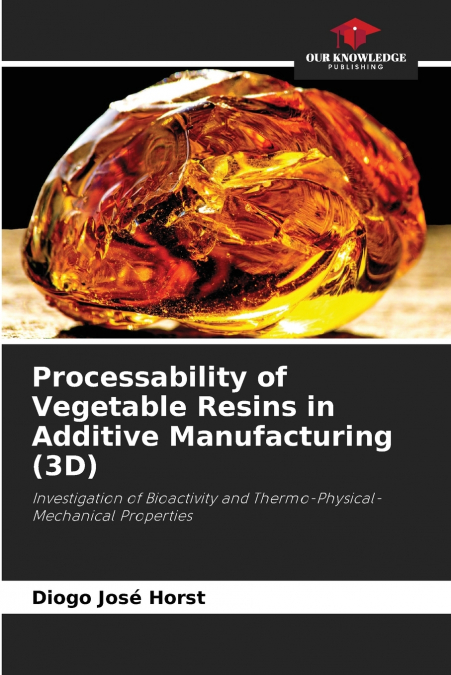 Processability of Vegetable Resins in Additive Manufacturing (3D)