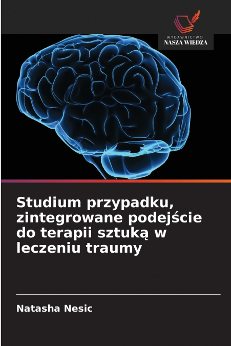 Studium przypadku, zintegrowane podejście do terapii sztuką w leczeniu traumy