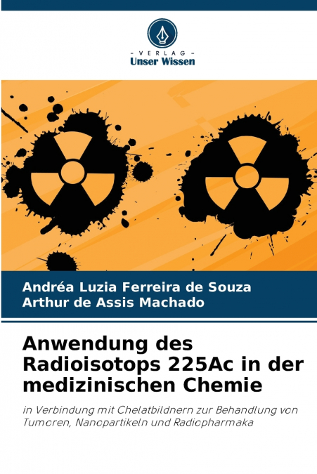 Anwendung des Radioisotops 225Ac in der medizinischen Chemie