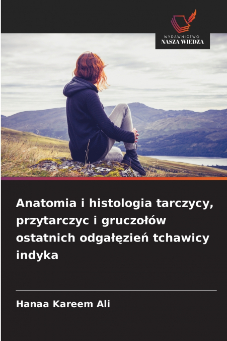 Anatomia i histologia tarczycy, przytarczyc i gruczołów ostatnich odgałęzień tchawicy indyka