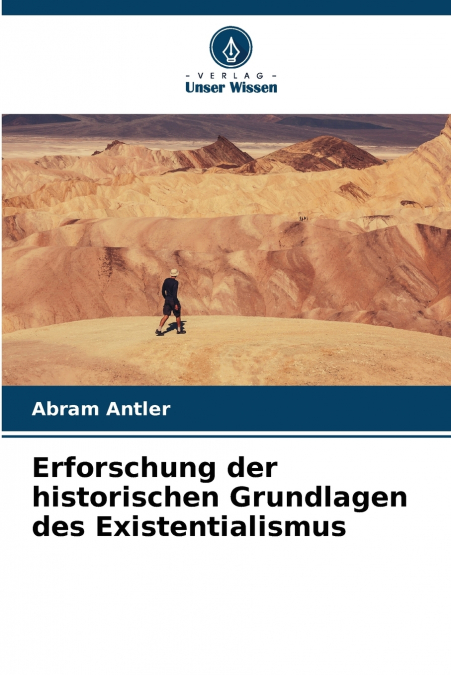 Erforschung der historischen Grundlagen des Existentialismus