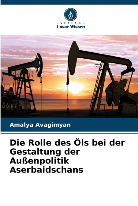 Die Rolle des Öls bei der Gestaltung der Außenpolitik Aserbaidschans