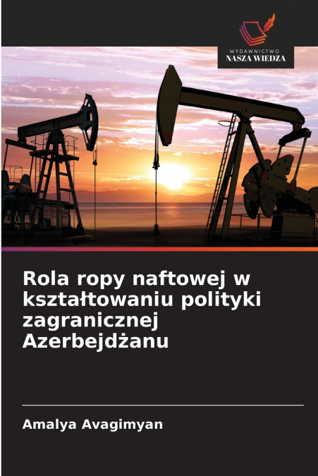 Rola ropy naftowej w kształtowaniu polityki zagranicznej Azerbejdżanu
