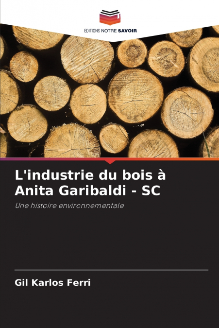 L’industrie du bois à Anita Garibaldi - SC