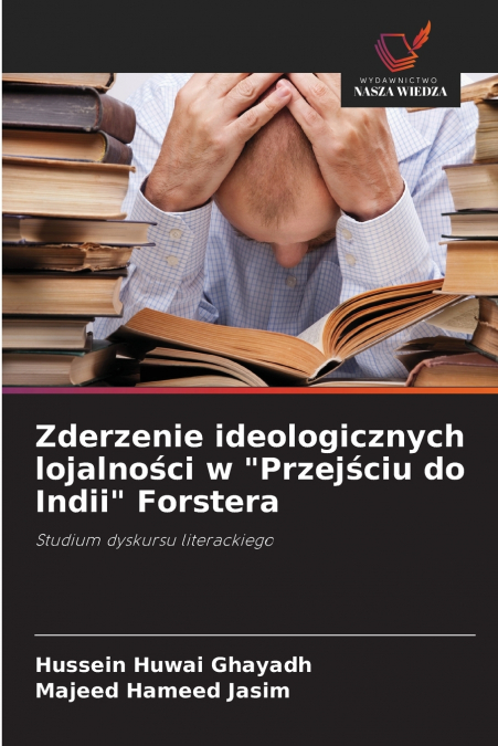 Zderzenie ideologicznych lojalności w 'Przejściu do Indii' Forstera