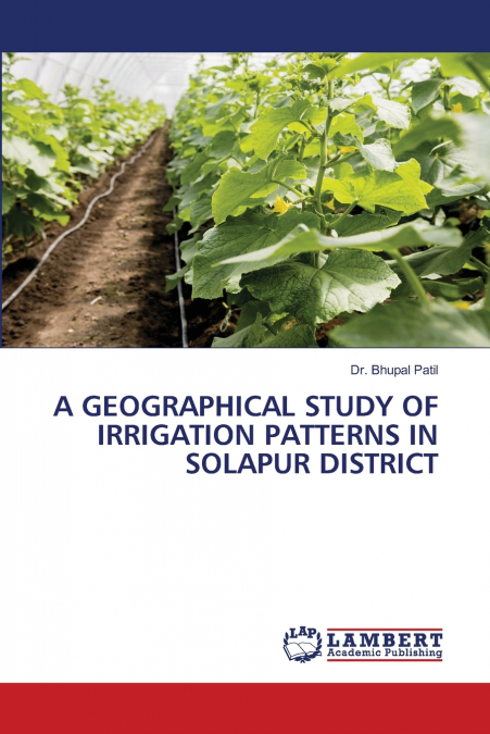 A GEOGRAPHICAL STUDY OF IRRIGATION PATTERNS IN SOLAPUR DISTRICT