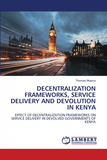 DECENTRALIZATION FRAMEWORKS, SERVICE DELIVERY AND DEVOLUTION IN KENYA