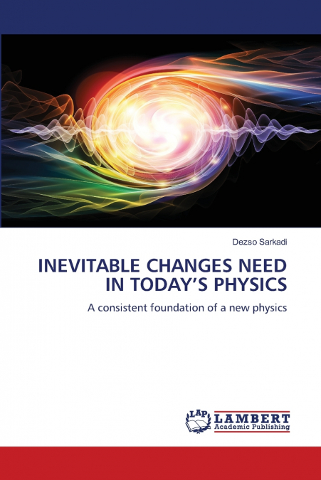 INEVITABLE CHANGES NEED IN TODAY’S PHYSICS