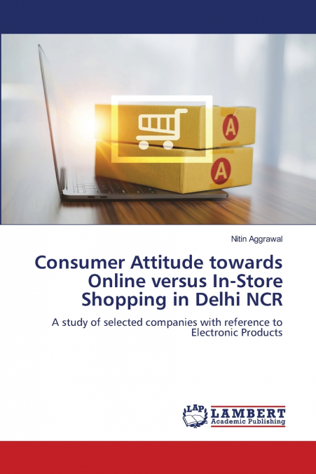 Consumer Attitude towards Online versus In-Store Shopping in Delhi NCR