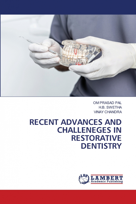 RECENT ADVANCES AND CHALLENEGES IN RESTORATIVE DENTISTRY