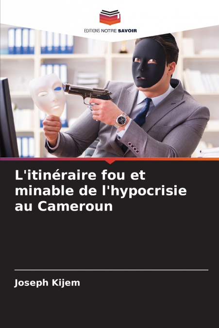 L’itinéraire fou et minable de l’hypocrisie au Cameroun