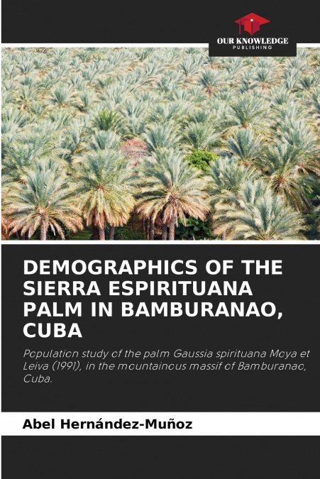 DEMOGRAPHICS OF THE SIERRA ESPIRITUANA PALM IN BAMBURANAO, CUBA