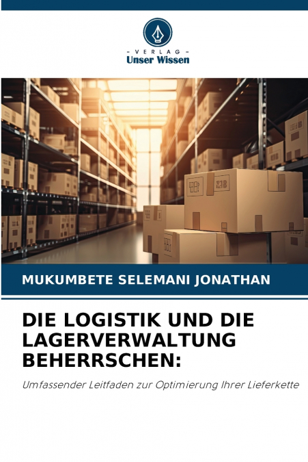 DIE LOGISTIK UND DIE LAGERVERWALTUNG BEHERRSCHEN