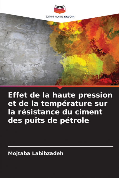 Effet de la haute pression et de la température sur la résistance du ciment des puits de pétrole