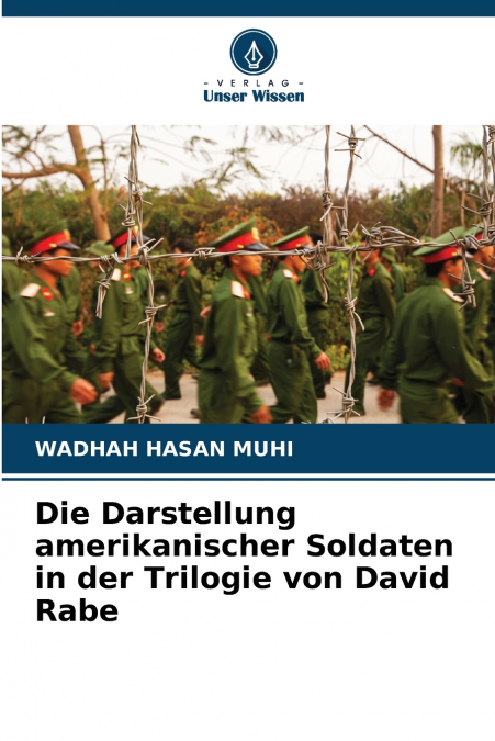Die Darstellung amerikanischer Soldaten in der Trilogie von David Rabe