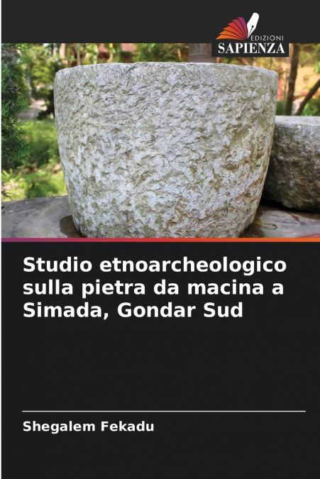 Studio etnoarcheologico sulla pietra da macina a Simada, Gondar Sud