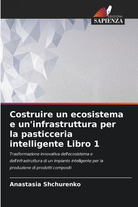Costruire un ecosistema e un’infrastruttura per la pasticceria intelligente Libro 1