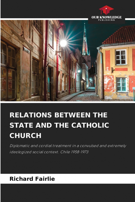RELATIONS BETWEEN THE STATE AND THE CATHOLIC CHURCH