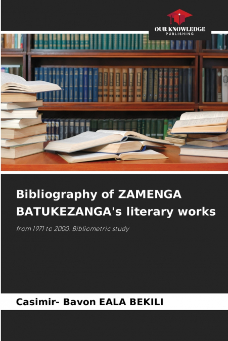 Bibliography of ZAMENGA BATUKEZANGA’s literary works