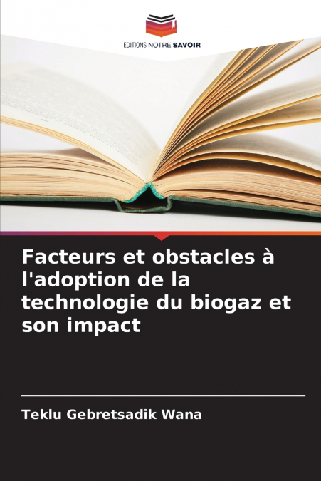 Facteurs et obstacles à l’adoption de la technologie du biogaz et son impact